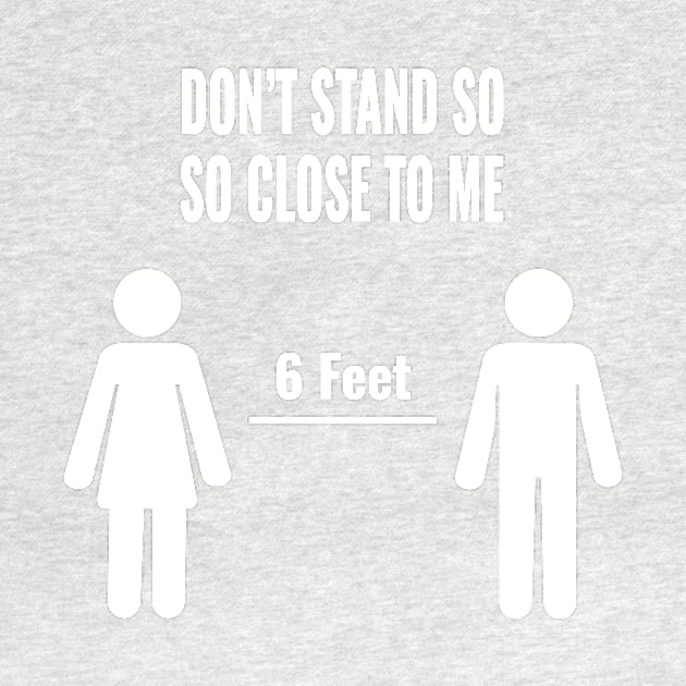 Social Distance Don't Stand So Close To Me 6 Feet by sodoff